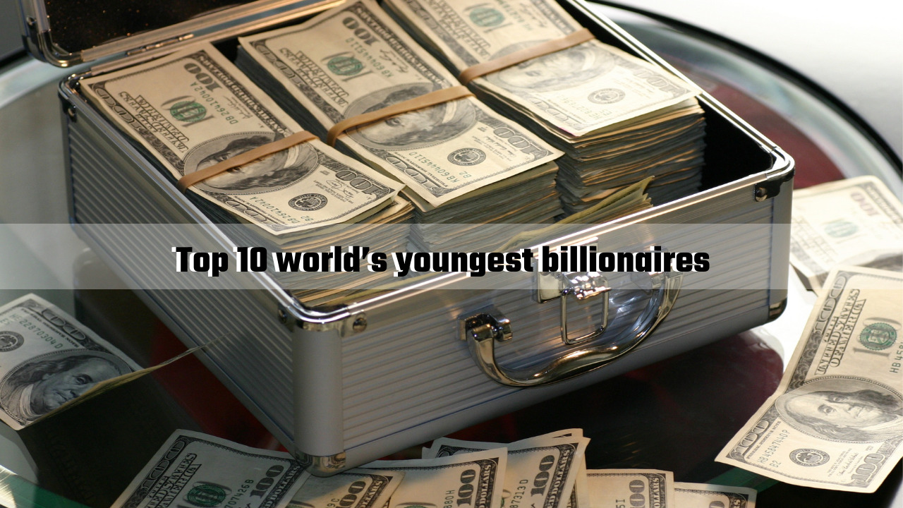 Top 10 World’s Youngest Billionaires