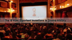 Read more about the article The 10 Most Important Inventions in Cinema History