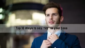 Read more about the article Top 10 Ways to say “NO” to your boss