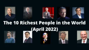 Read more about the article The 10 Richest People in the World (April 2022)